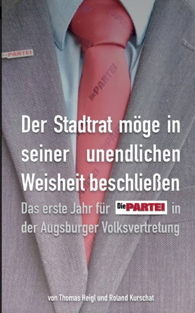 Cover for Thomas Heigl · Der Stadtrat moege in seiner unendlichen Weisheit beschliessen (Paperback Book) (2021)
