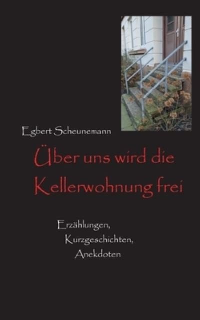 Cover for Egbert Scheunemann · UEber uns wird die Kellerwohnung frei (Paperback Book) (2022)