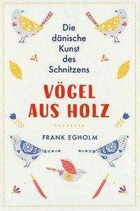 Cover for Egholm · Vögel aus Holz (Bok)