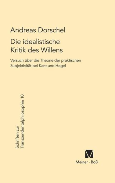 Cover for Andreas. Dorschel · Die idealistische Kritik des Willens (Book) (1992)