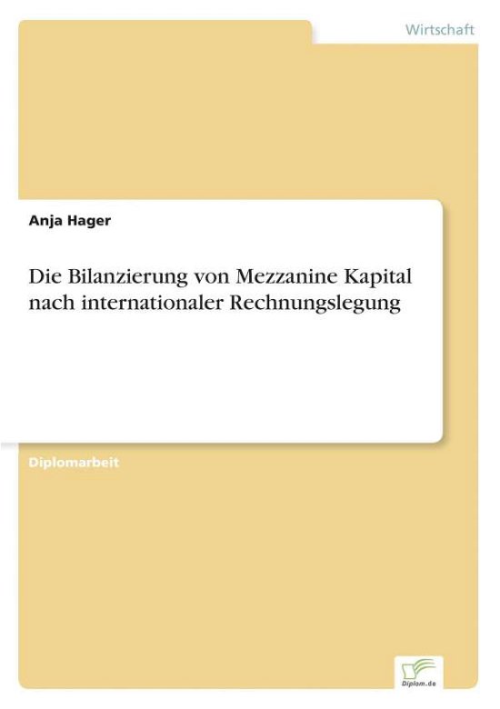 Cover for Anja Hager · Die Bilanzierung von Mezzanine Kapital nach internationaler Rechnungslegung (Pocketbok) [German edition] (2006)
