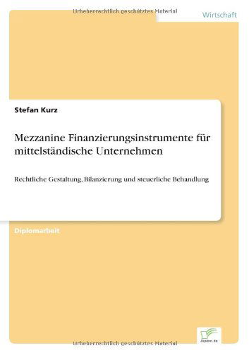 Cover for Stefan Kurz · Mezzanine Finanzierungsinstrumente fur mittelstandische Unternehmen: Rechtliche Gestaltung, Bilanzierung und steuerliche Behandlung (Paperback Book) [German edition] (2006)