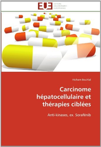Carcinome Hépatocellulaire et Thérapies Ciblées: Anti-kinases, Ex. Sorafénib - Hicham Bouhlal - Libros - Editions universitaires europeennes - 9783841786463 - 28 de febrero de 2018