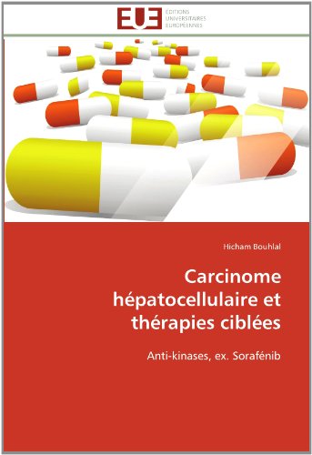 Carcinome Hépatocellulaire et Thérapies Ciblées: Anti-kinases, Ex. Sorafénib - Hicham Bouhlal - Livres - Editions universitaires europeennes - 9783841786463 - 28 février 2018