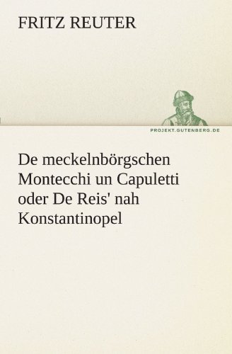 Cover for Fritz Reuter · De Meckelnbörgschen Montecchi Un Capuletti Oder De Reis' Nah Konstantinopel (Tredition Classics) (German Edition) (Taschenbuch) [German edition] (2011)