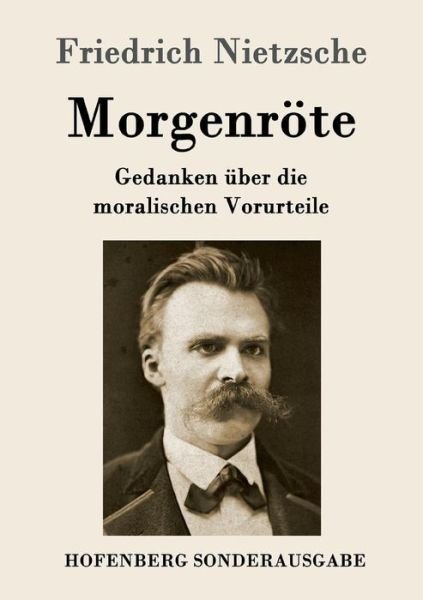 Cover for Friedrich Nietzsche · Morgenroete: Gedanken uber die moralischen Vorurteile (Paperback Bog) (2016)