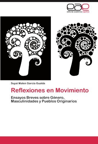 Cover for Suyai Malen García Gualda · Reflexiones en Movimiento: Ensayos Breves Sobre Género, Masculinidades Y Pueblos Originarios (Taschenbuch) [Spanish edition] (2011)
