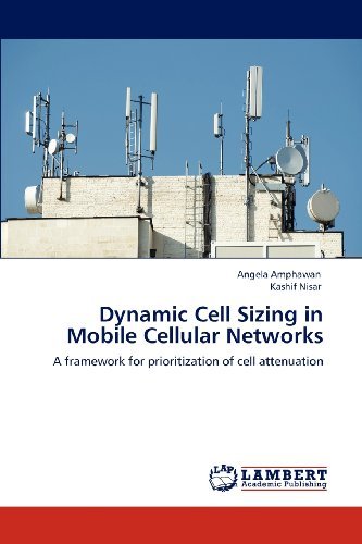 Dynamic Cell Sizing in Mobile Cellular Networks: a Framework for Prioritization of Cell Attenuation - Kashif Nisar - Livros - LAP LAMBERT Academic Publishing - 9783848480463 - 24 de abril de 2012