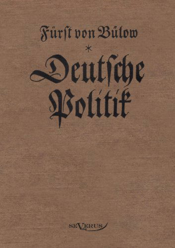 Bernhard Von Bülow - Deutsche Politik - Bernhard Von Bülow - Books - Severus - 9783863470463 - March 24, 2011