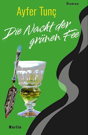 Die Nacht der grünen Fee - Ayfer Tunç - Books - Merlin Verlag - 9783875363463 - April 26, 2023