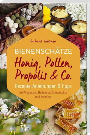 Cover for Gertraud Heidinger · Bienenschätze – Honig, Pollen, Propolis &amp; Co. (Book) (2024)