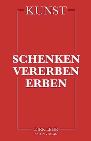 KUNST - Schenken-Vererben-Erben - Dirk Lehr - Books - Salon Verlag & Edition - 9783897705463 - October 1, 2021