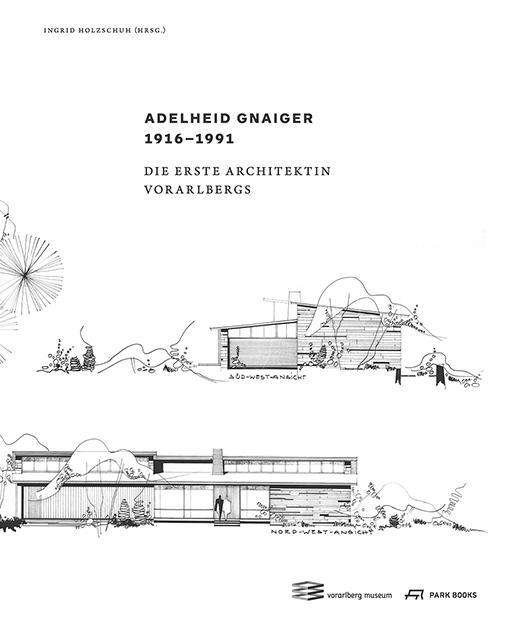 Adelheid Gnaiger. Die Erste Architektin Vorarlbergs (Hardcover Book) (2024)
