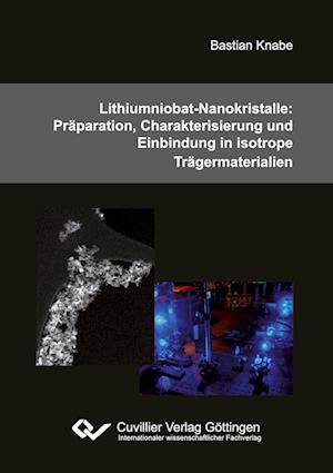 Cover for Bastian Knabe · Lithiumniobat-Nanokristalle: Präparation, Charakterisierung und Einbindung in isotrope Trägermaterialien (Paperback Book) (2012)