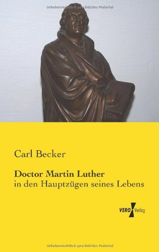 Cover for Carl Becker · Doctor Martin Luther: in den Hauptzügen Seines Lebens (Paperback Book) [German edition] (2019)