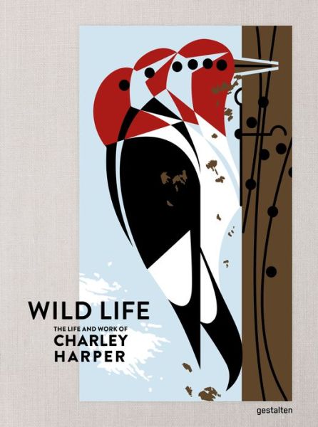 Cover for Charley Harper Art S · The Wild Life: The Life and Work of Charley Harper (Hardcover Book) (2022)