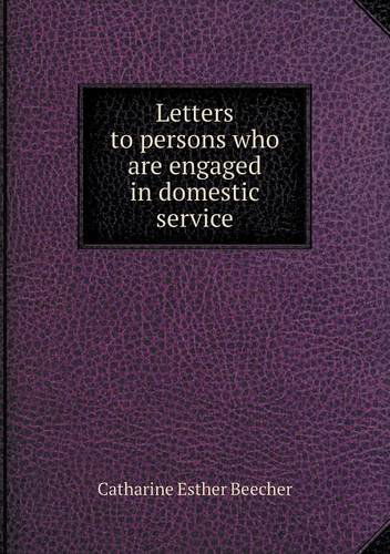 Cover for Catharine Esther Beecher · Letters to Persons Who Are Engaged in Domestic Service (Paperback Book) (2013)