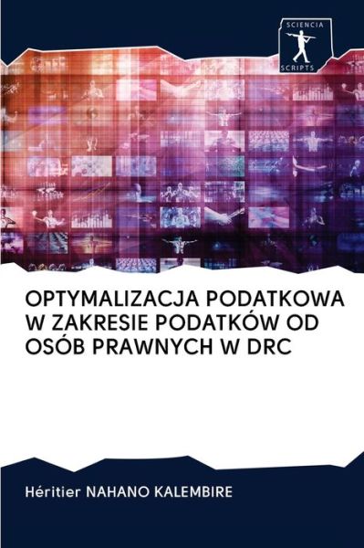 Cover for Héritier Nahano Kalembire · Optymalizacja Podatkowa W Zakresie Podatkow Od Osob Prawnych W Drc (Paperback Book) (2020)