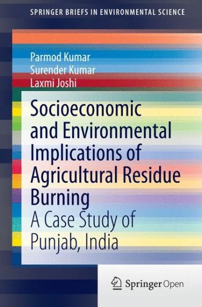 Socioeconomic and Environmental Implications of Agricultural Residue Burning: A Case Study of Punjab, India - SpringerBriefs in Environmental Science - Parmod Kumar - Books - Springer, India, Private Ltd - 9788132221463 - December 3, 2014