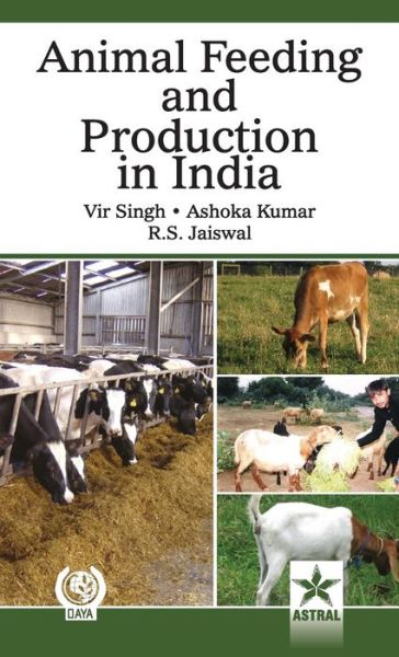 Cover for Singh, Vir &amp; Kumar Ashoka &amp; Jaiswal R · Animal Feeding and Production in India (Hardcover Book) (2011)