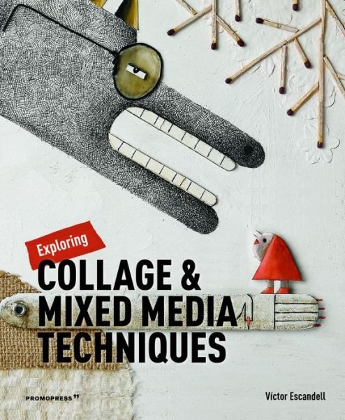 Exploring Collage and Mixed Media Techniques - Victor Escandell - Bøger - Promopress - 9788417412463 - 26. november 2019