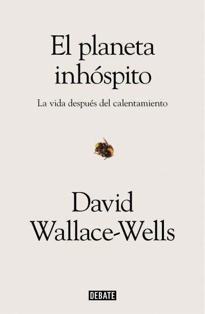 Cover for David Wallace-Wells · El planeta inhóspito : La vida después del calentamiento / The Uninhabitable Earth (Taschenbuch) (2020)