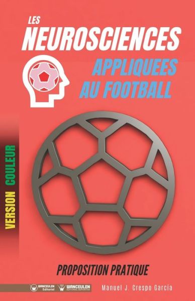 Cover for Manuel J Crespo García · Les neurosciences appliquees au football. Proposition pratique (Paperback Book) (2020)