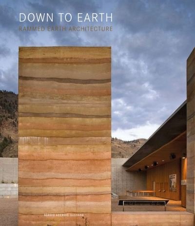 Cover for Sergio Asensio Quesada · Down to Earth: Rammed Earth Architecture (Hardcover Book) (2023)