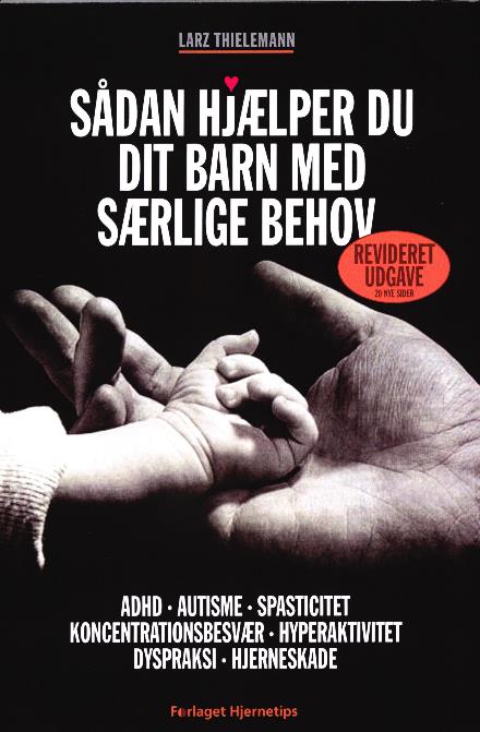 Sådan hjælper du dit barn med særlige behov  2 rev.udgave - Larz Thielemann - Boeken - Forlaget Hjernetips - 9788798979463 - 31 maart 2017