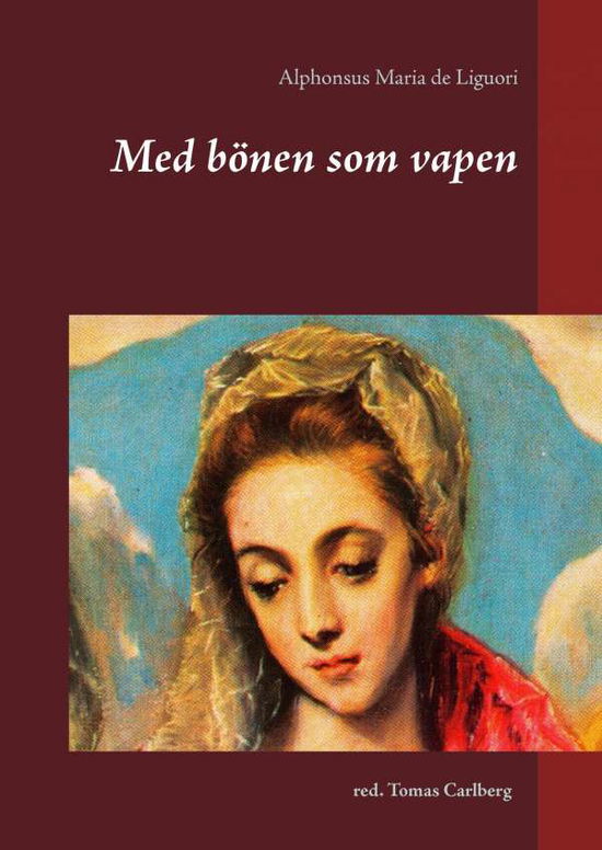 Cover for Alphonsus Maria de Liguori · Med bönen som vapen : texter av Alphonsus Maria de Liguori (Hardcover Book) (2017)