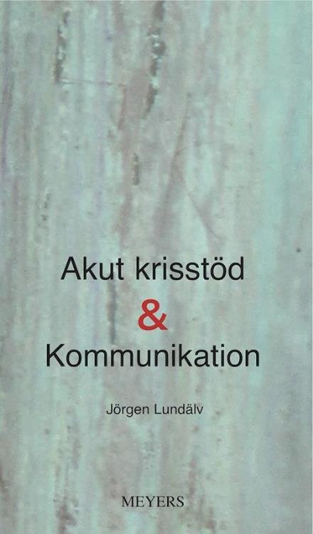 Akut krisstöd & kommunikation - Lundälv Jörgen - Books - Meyers/Meyer Information och förlag - 9789171111463 - October 1, 2012