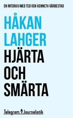 Cover for Håkan Lahger · Telegram Journalistik: Hjärta och smärta : En intervju med Ted och Kenneth Gärdestad (Book) (2014)