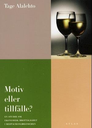 Cover for Tage Alaletho · Motiv eller tillfälle? : en studie om ekonomisk brottslighet i restaurangbranschen (Book) (1999)