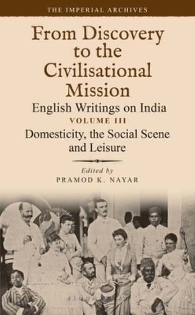 Cover for Nayar, Dr Pramod K. (University of Hyderabad, India) · Domesticity, the Social Scene and Leisure: From Discovery to the Civilizational Mission: English Writings on India, The Imperial Archive, Volume 3 (Hardcover Book) (2022)