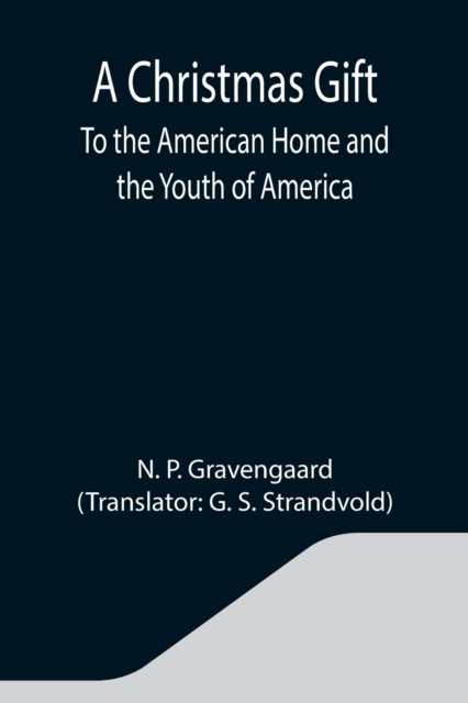 Cover for N P Gravengaard · A Christmas Gift; To the American Home and the Youth of America (Taschenbuch) (2021)