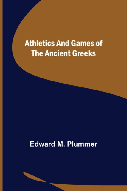 Cover for Edward M Plummer · Athletics and Games of the Ancient Greeks (Paperback Book) (2021)