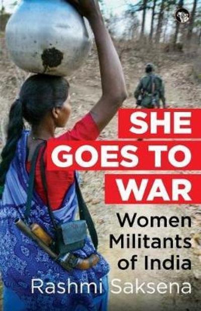 Cover for Rashmi Saksena · She Goes to War: Women Militants of India (Paperback Book) (2018)