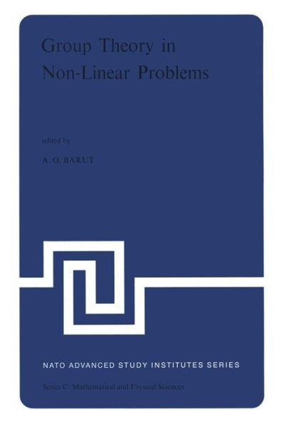Cover for P Barut · Group Theory in Non-Linear Problems: Lectures Presented at the NATO Advanced Study Institute on Mathematical Physics, held in Istanbul, Turkey, August 7-18, 1972 - NATO Science Series C (Paperback Book) [Softcover reprint of the original 1st ed. 1974 edition] (2011)