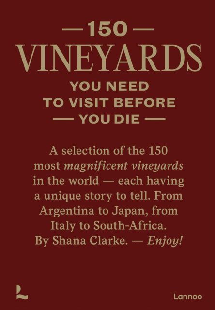Shana Clarke · 150 Vineyards You Need to Visit Before You Die - 150 Series (Innbunden bok) (2022)
