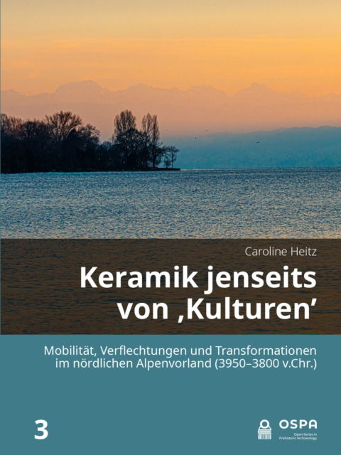 Cover for Caroline Heitz · Keramik jenseits von 'Kulturen': Mobilitat, Verflechtungen und Transformationen im nordlichen Alpenvorland (3950–3800 v.Chr.) (Hardcover Book) (2022)