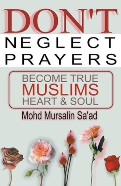 Cover for Mohd Mursalin Saad · Don't Neglect Prayers, Become True Muslims Heart &amp; Soul (Paperback Book) (2022)