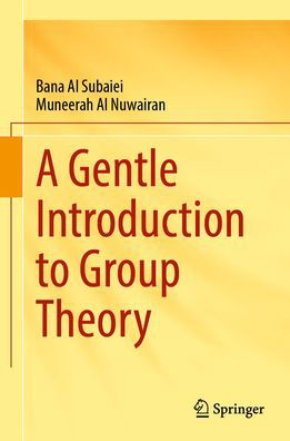 Cover for Bana Al Subaiei · A Gentle Introduction to Group Theory (Hardcover Book) [1st ed. 2023 edition] (2023)