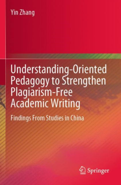 Cover for Yin Zhang · Understanding-Oriented Pedagogy to Strengthen Plagiarism-Free Academic Writing: Findings From Studies in China (Paperback Bog) (2025)