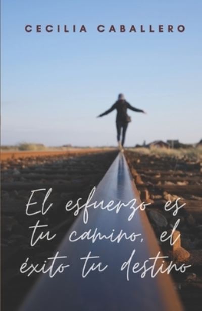 Cover for Cecilia Caballero · El esfuerzo es tu camino, el exito tu destino (Paperback Book) (2021)