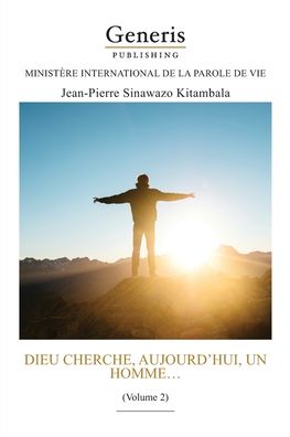 Dieu cherche, aujourd'hui, un homme... - Jean-Pierre Sinawazo Kitambala - Books - Generis Publishing - 9789975117463 - September 28, 2020