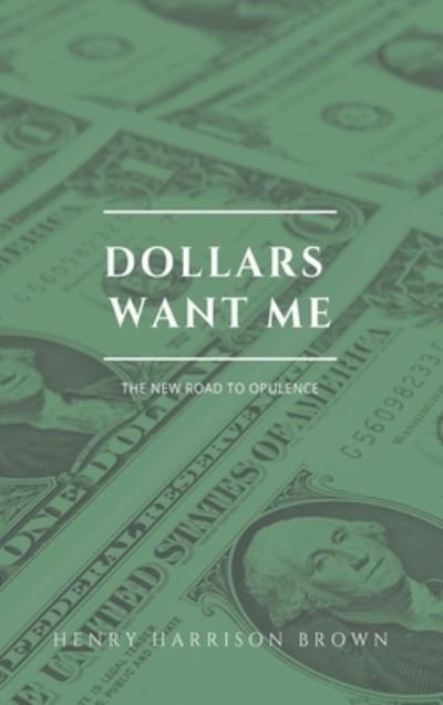 Cover for Henry Harrison Brown · Dollars want me: The new road to opulence (Hardcover Book) [Large type / large print edition] (2020)