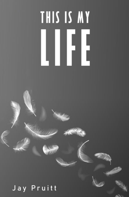 Cover for Jay Pruitt · This Is My Life (Paperback Book) (2021)