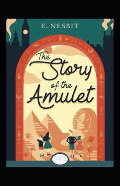 Cover for Edith Nesbit · The Story of the Amulet Annotated (Paperback Book) (2022)