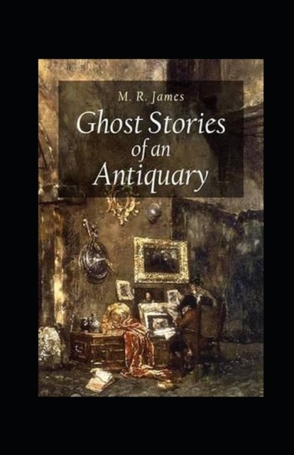 Cover for Montague Rhodes James · Ghost Stories of an Antiquary Illustrated (Paperback Bog) (2022)