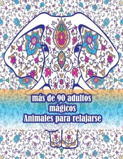 Cover for Sketch Books · Mas De 90 Adultos Magicos Animales Para Relajarse: Un Libro Para Colorear Para Adultos Con Leones, Elefantes, Buhos, Caballos, Perros, Gatos Y Muchos Mas! (Libros Para Colorear De Animales Con Patrones) (Paperback Book) (2021)